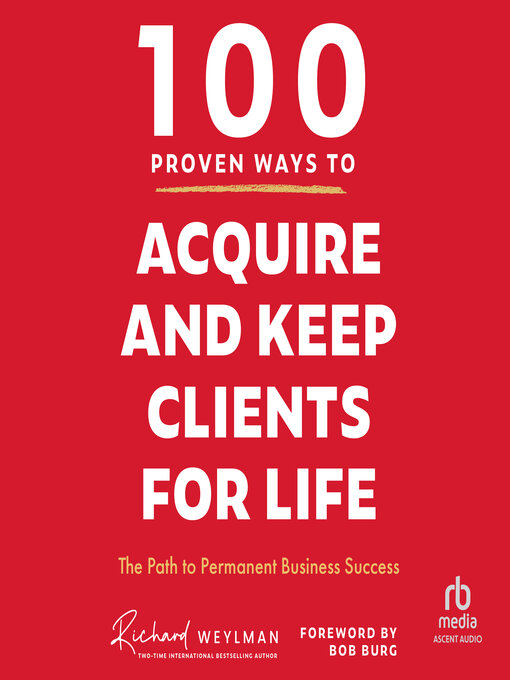 Title details for 100 Proven Ways to Acquire and Keep Clients for Life by C. Richard Weylman - Available